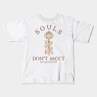 Souls don't meet by accident Kids T-Shirt